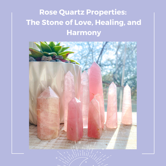 Rose Quartz Properties: The Stone of Love, Healing, and Harmony